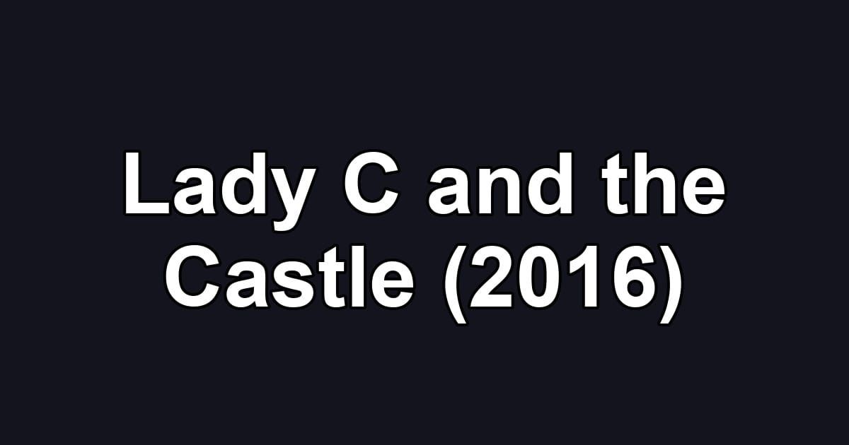 Lady C and the Castle (2016)