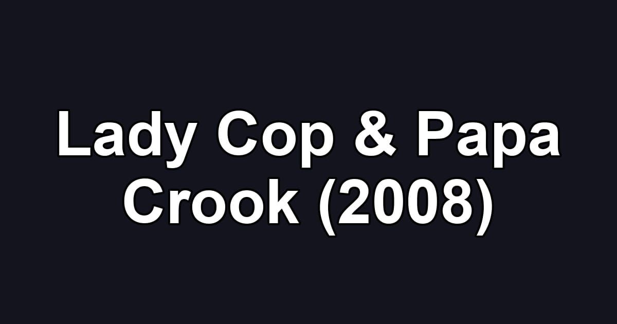 Lady Cop & Papa Crook (2008)