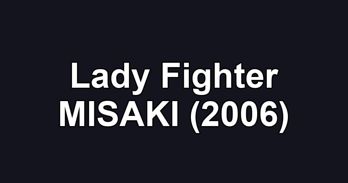 Lady Fighter MISAKI (2006)