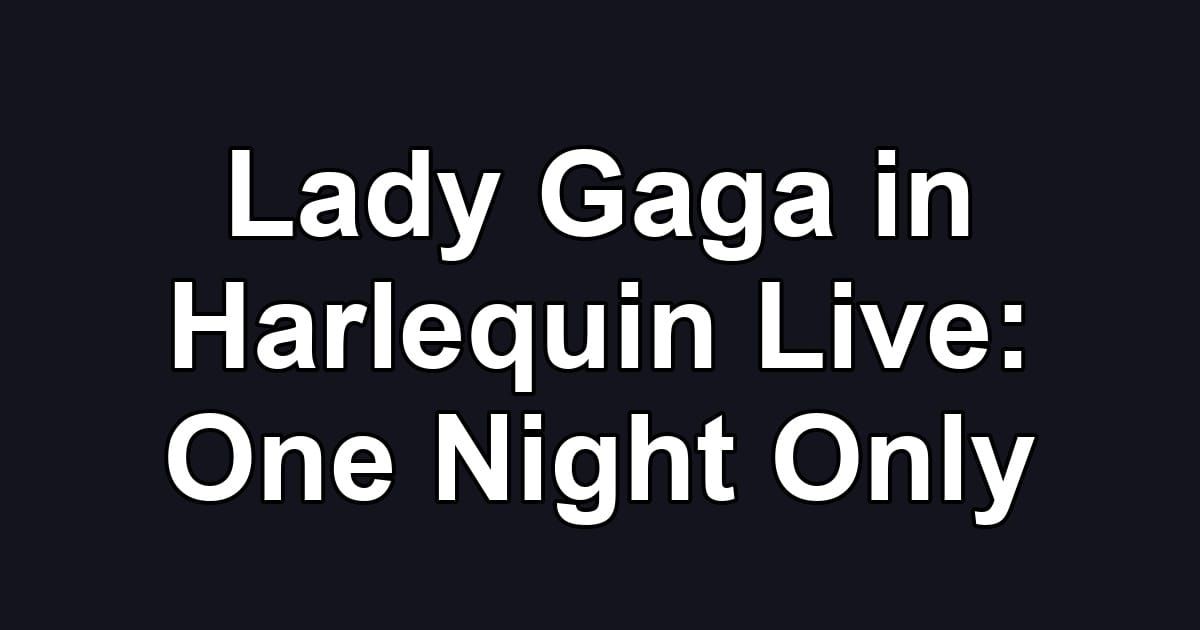 Lady Gaga in Harlequin Live: One Night Only