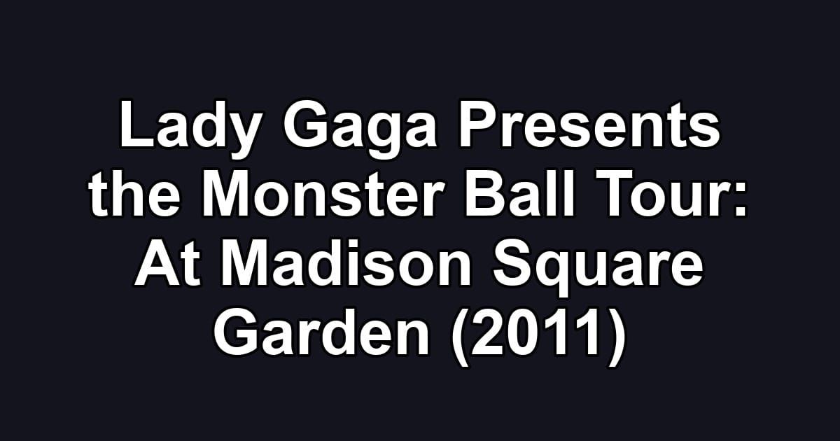 Lady Gaga Presents the Monster Ball Tour: At Madison Square Garden (2011)