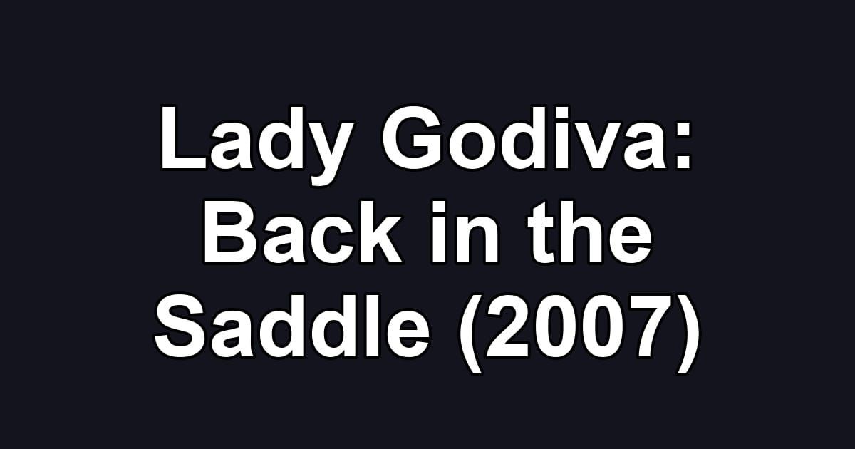 Lady Godiva: Back in the Saddle (2007)