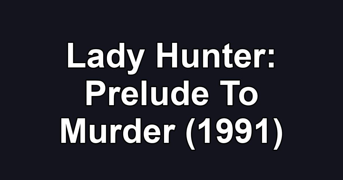 Lady Hunter: Prelude To Murder (1991)