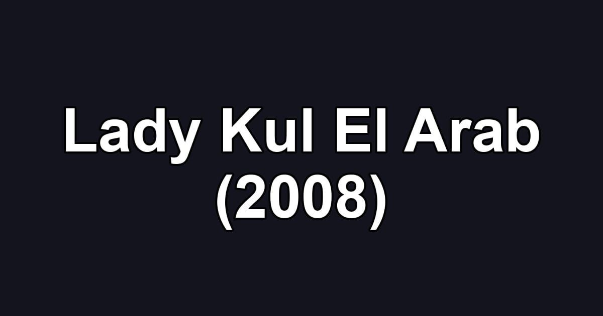 Lady Kul El Arab (2008)
