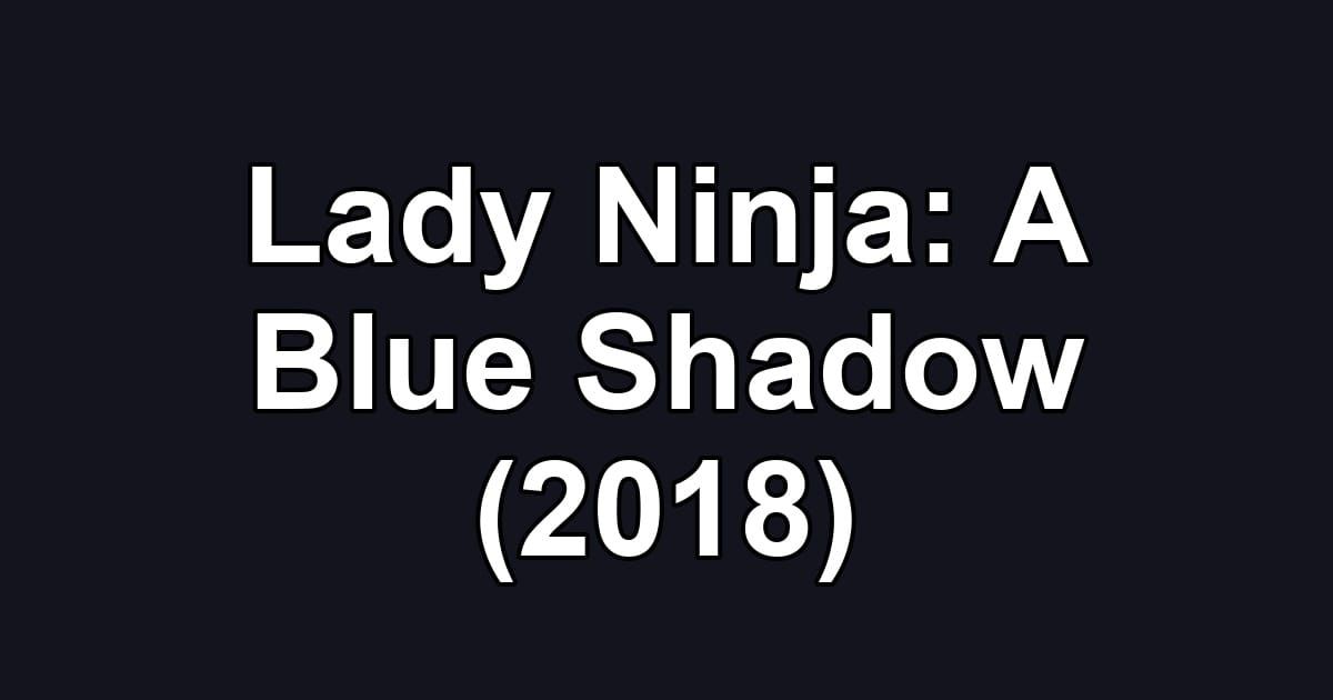 Lady Ninja: A Blue Shadow (2018)