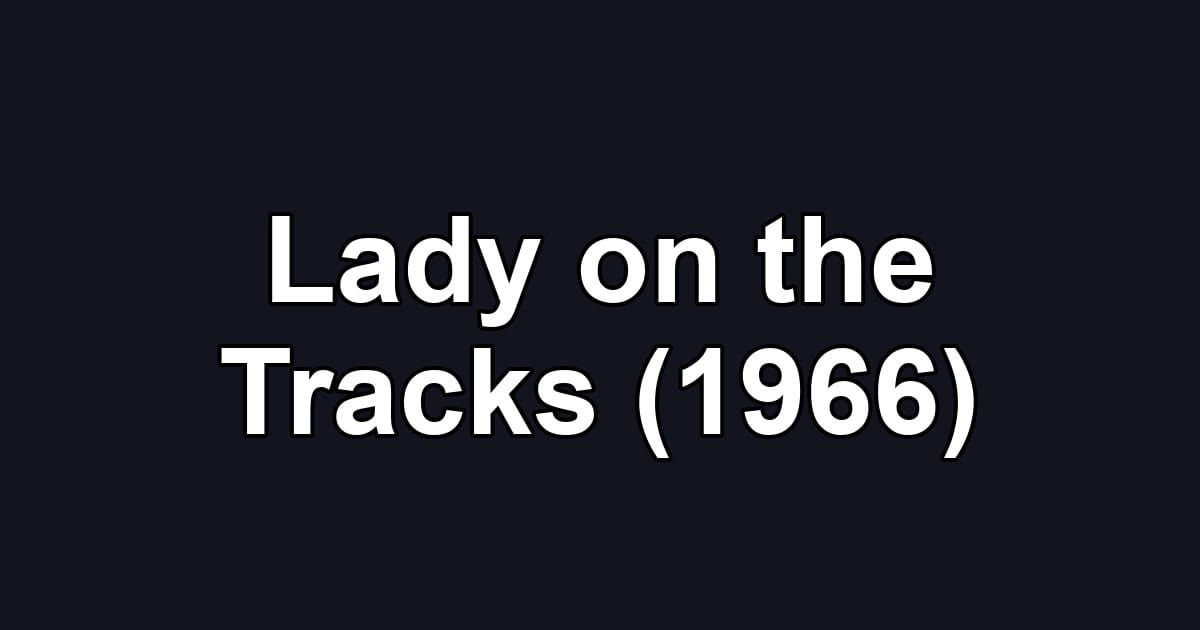 Lady on the Tracks (1966)