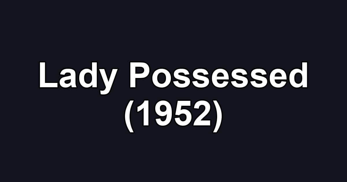 Lady Possessed (1952)