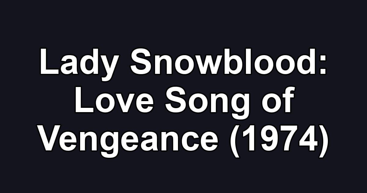 Lady Snowblood: Love Song of Vengeance (1974)