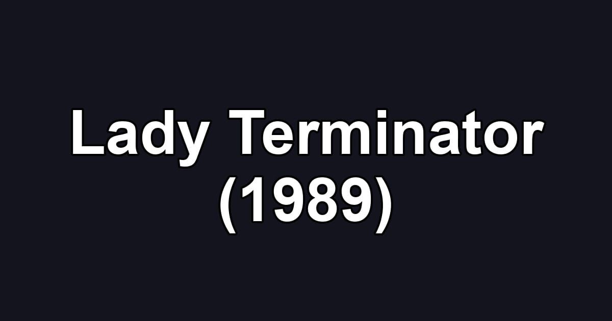 Lady Terminator (1989)