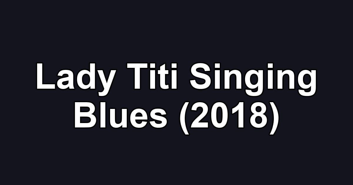Lady Titi Singing Blues (2018)