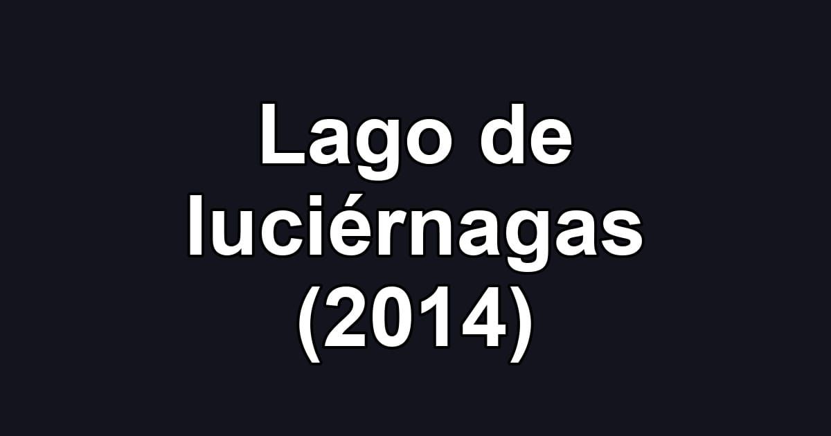 Lago de luciérnagas (2014)