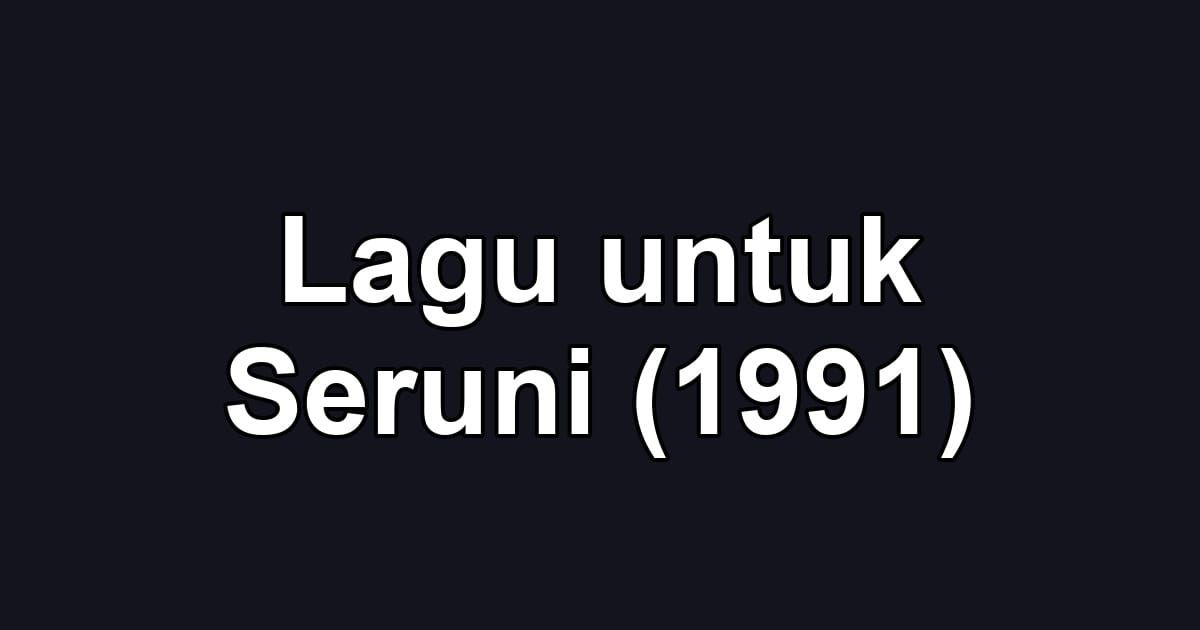 Lagu untuk Seruni (1991)