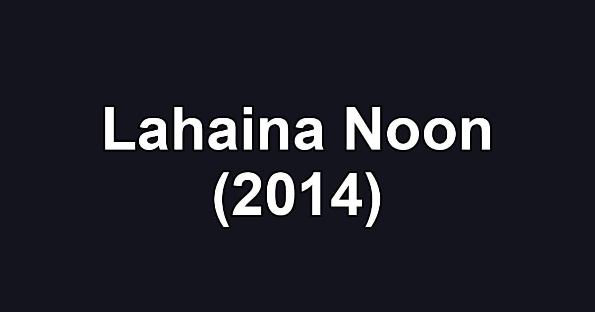 Lahaina Noon (2014)