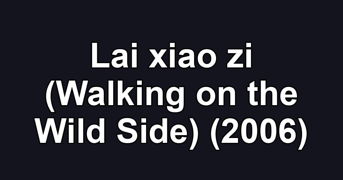 Lai xiao zi (Walking on the Wild Side) (2006)