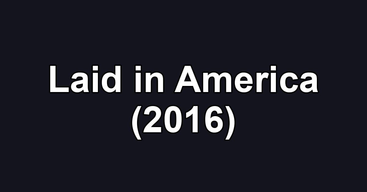Laid in America (2016)