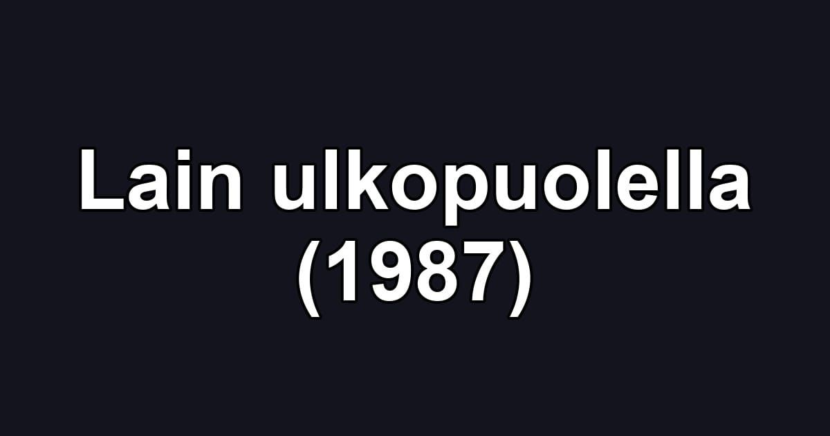 Lain ulkopuolella (1987)