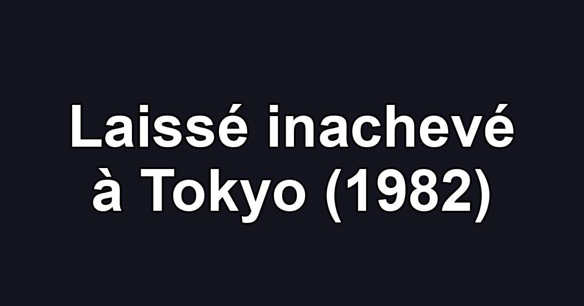 Laissé inachevé à Tokyo (1982)