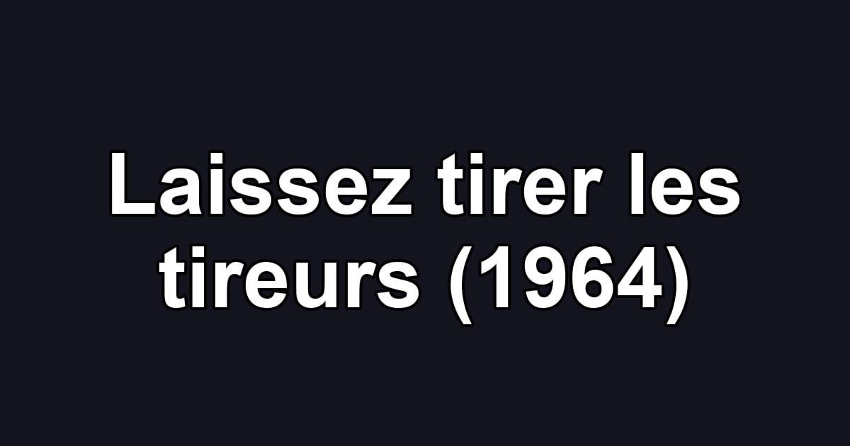 Laissez tirer les tireurs (1964)
