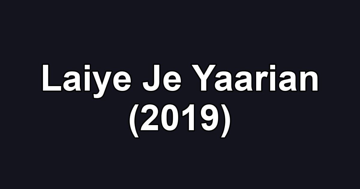 Laiye Je Yaarian (2019)
