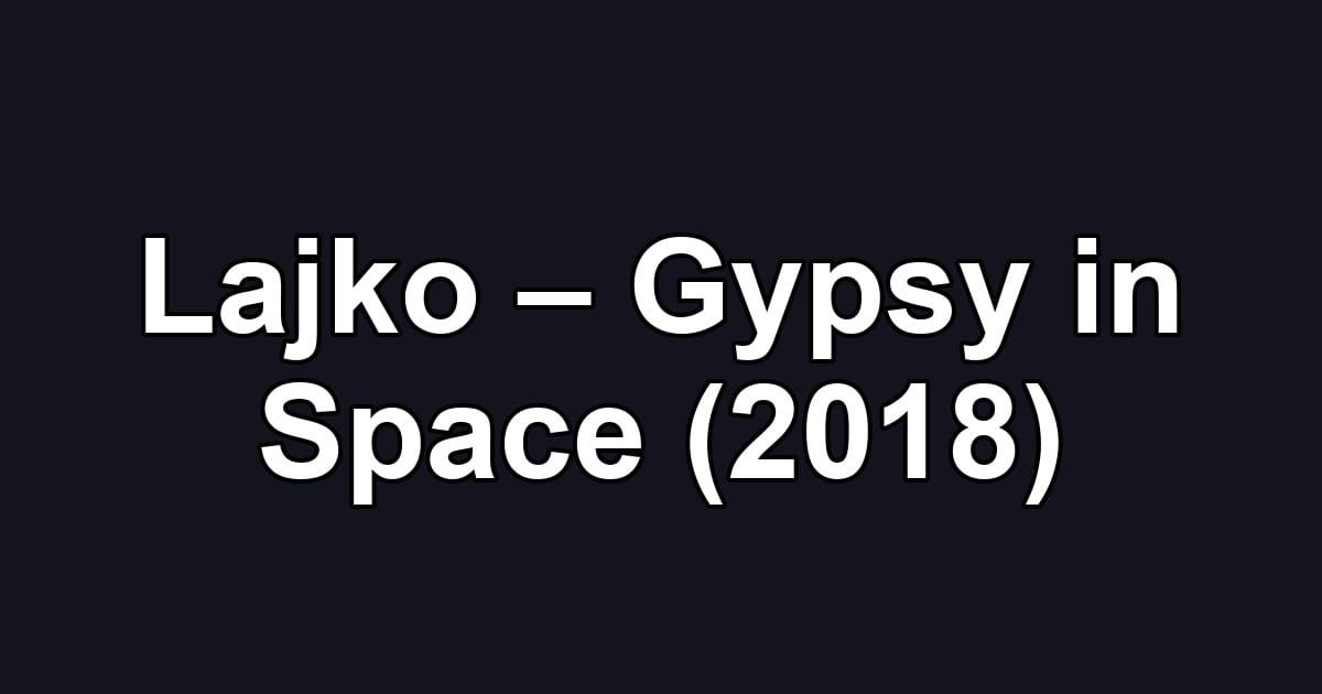 Lajko – Gypsy in Space (2018)