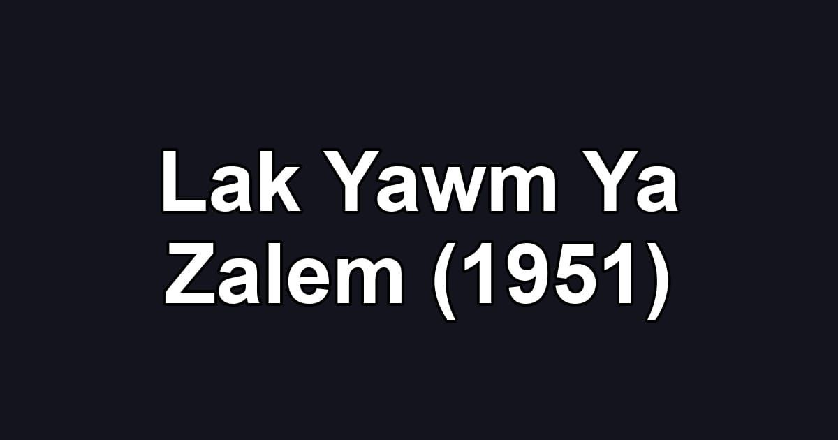 Lak Yawm Ya Zalem (1951)