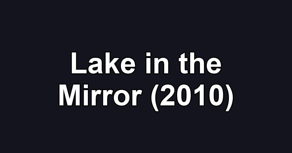 Lake in the Mirror (2010)