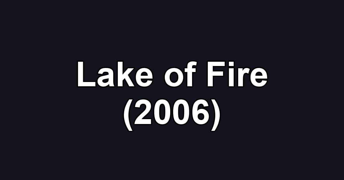 Lake of Fire (2006)