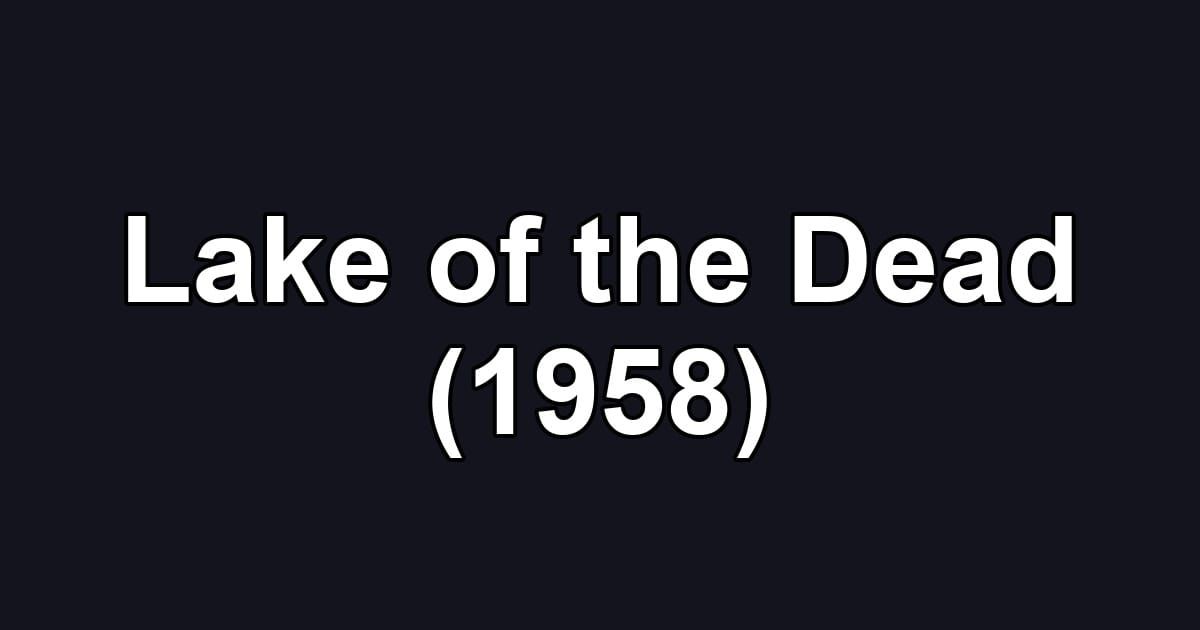 Lake of the Dead (1958)