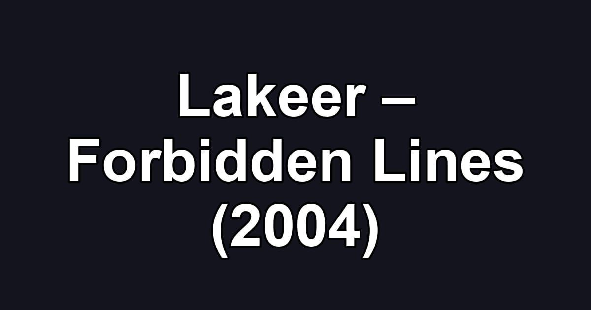 Lakeer – Forbidden Lines (2004)