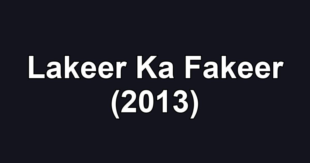Lakeer Ka Fakeer (2013)