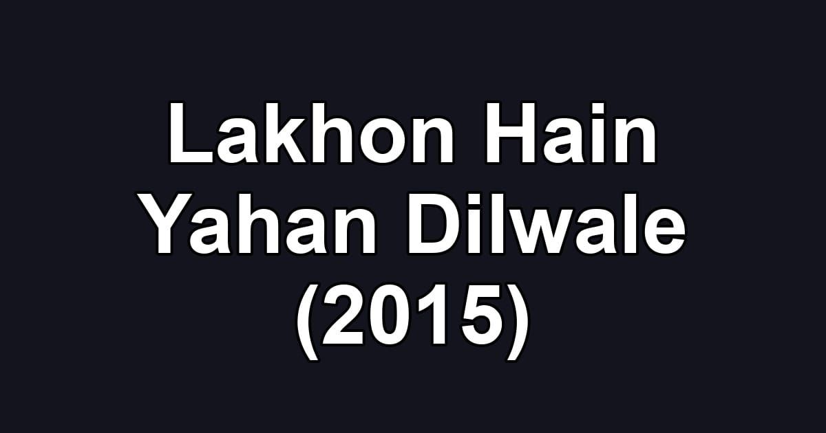 Lakhon Hain Yahan Dilwale (2015)