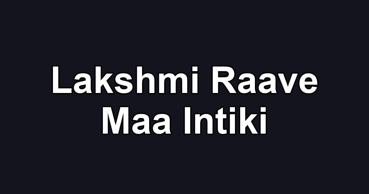 Lakshmi Raave Maa Intiki