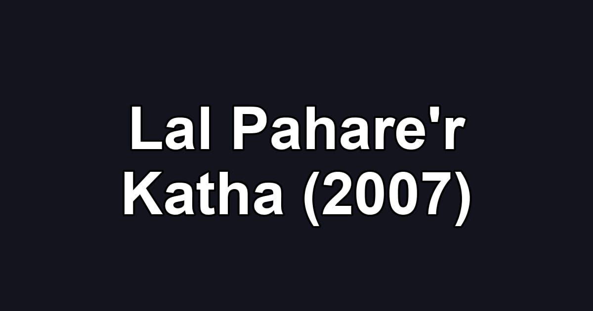 Lal Pahare'r Katha (2007)