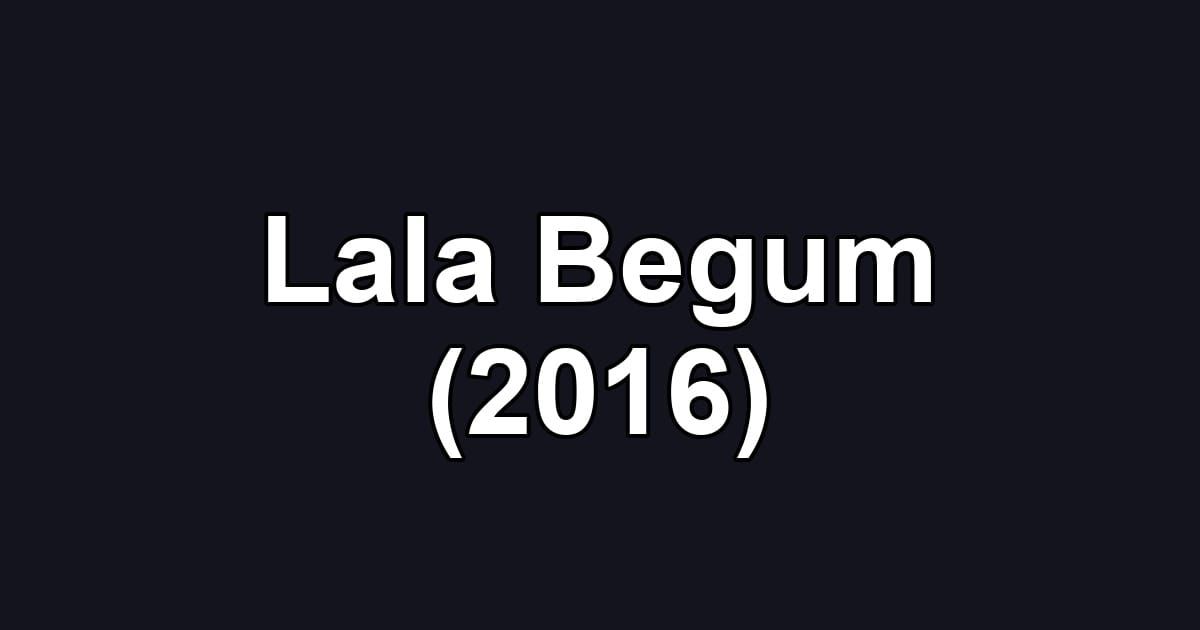 Lala Begum (2016)