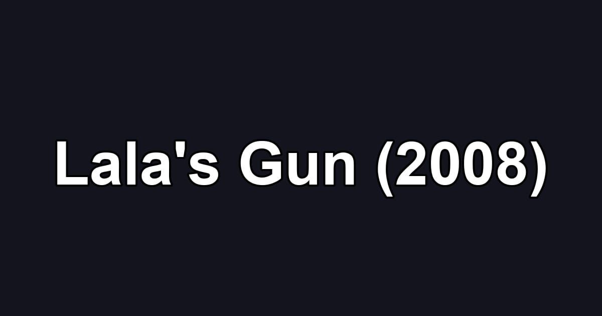 Lala's Gun (2008)