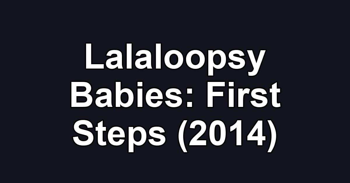 Lalaloopsy Babies: First Steps (2014)