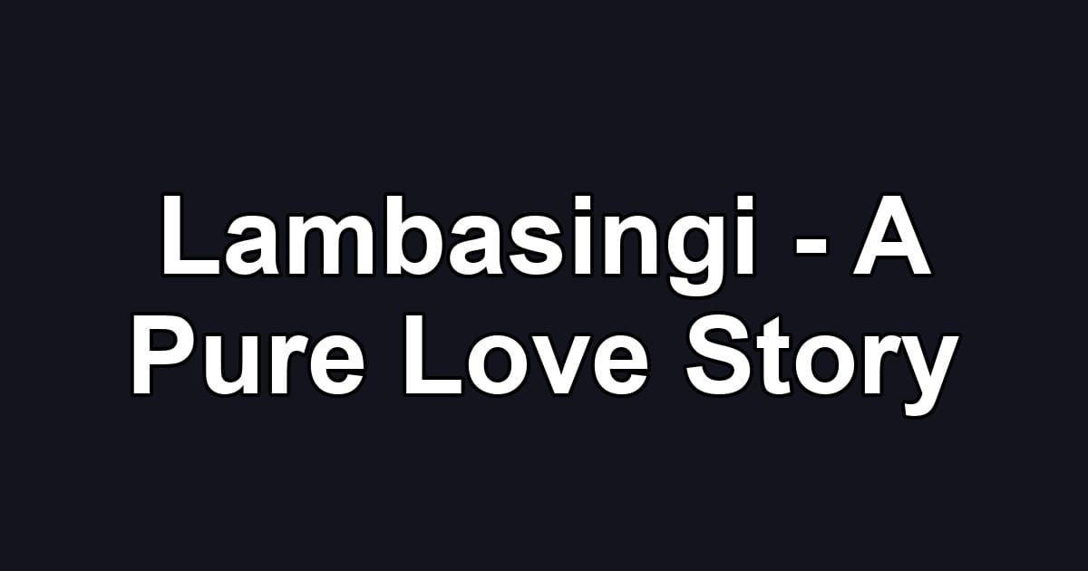 Lambasingi - A Pure Love Story