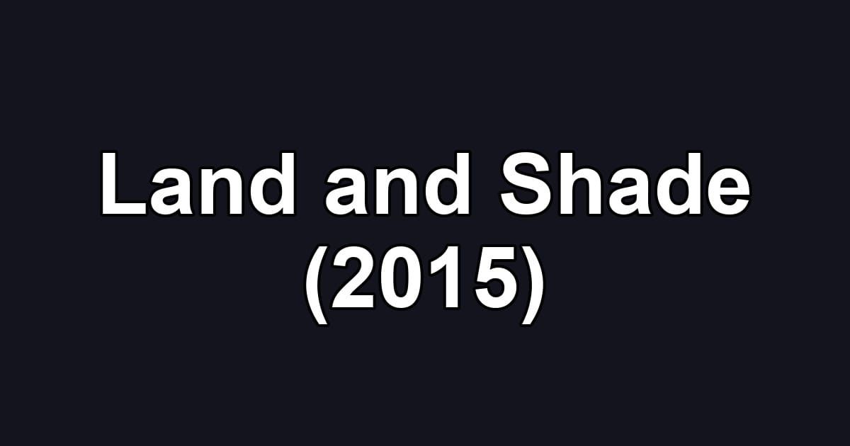 Land and Shade (2015)
