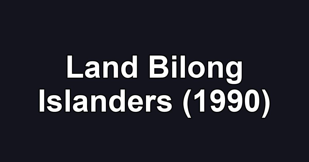 Land Bilong Islanders (1990)