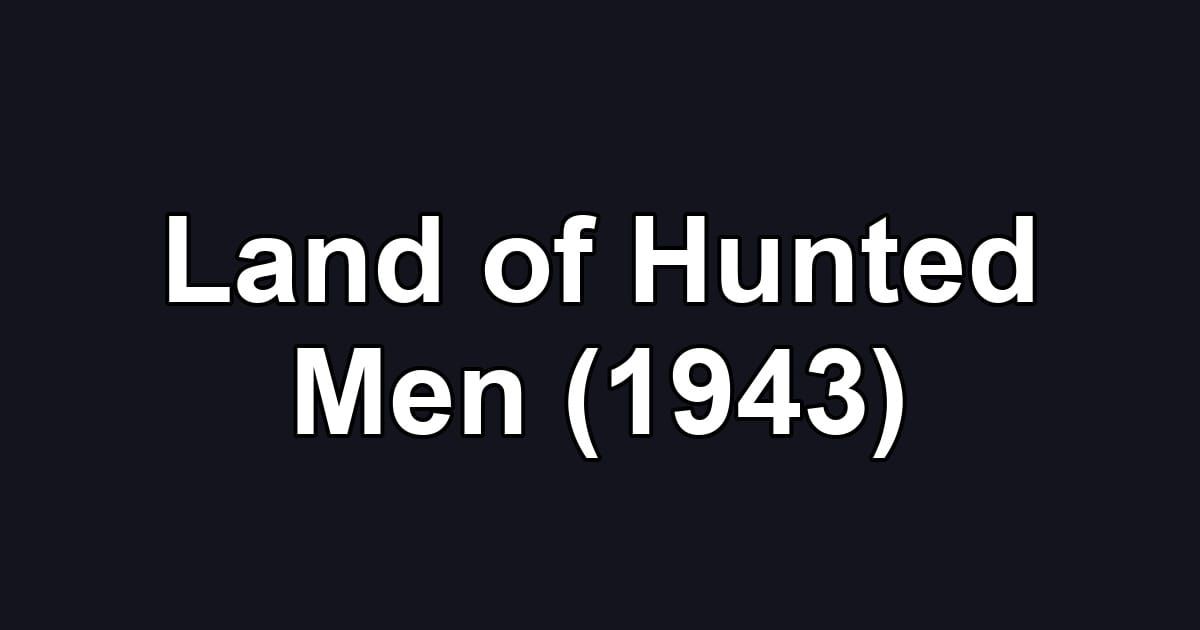 Land of Hunted Men (1943)