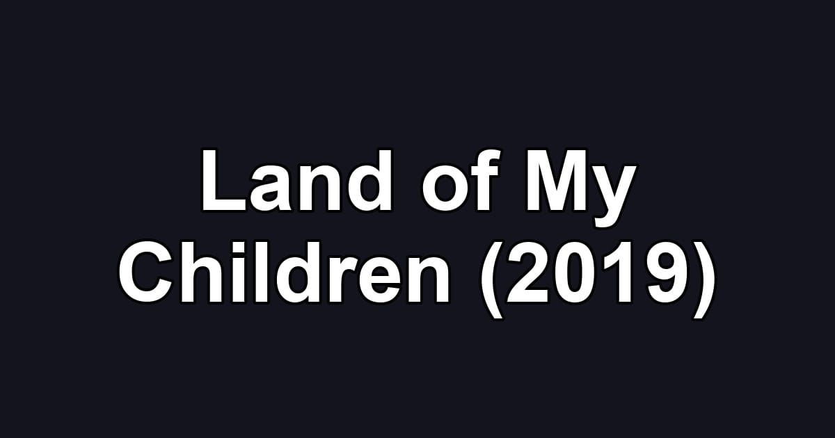 Land of My Children (2019)