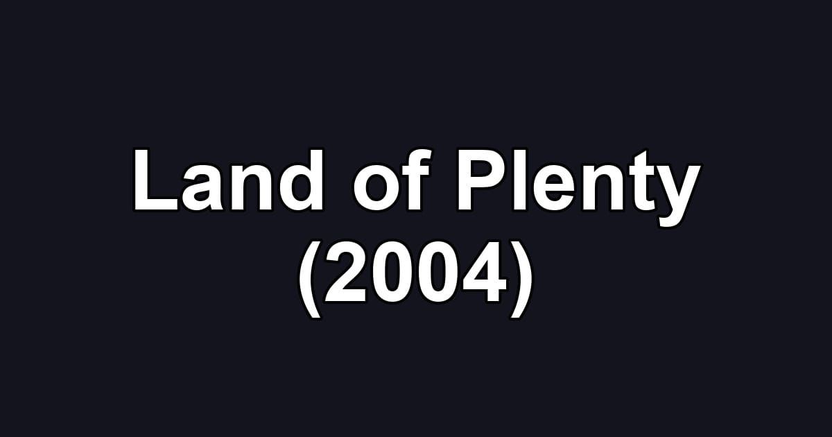 Land of Plenty (2004)