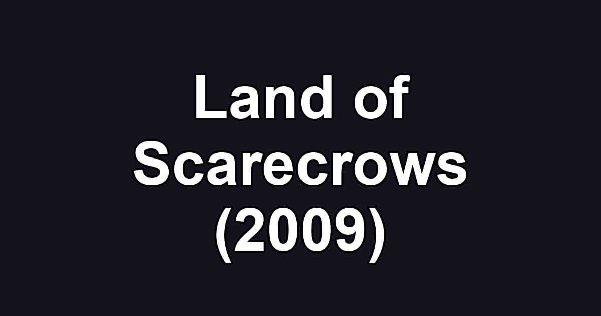 Land of Scarecrows (2009)