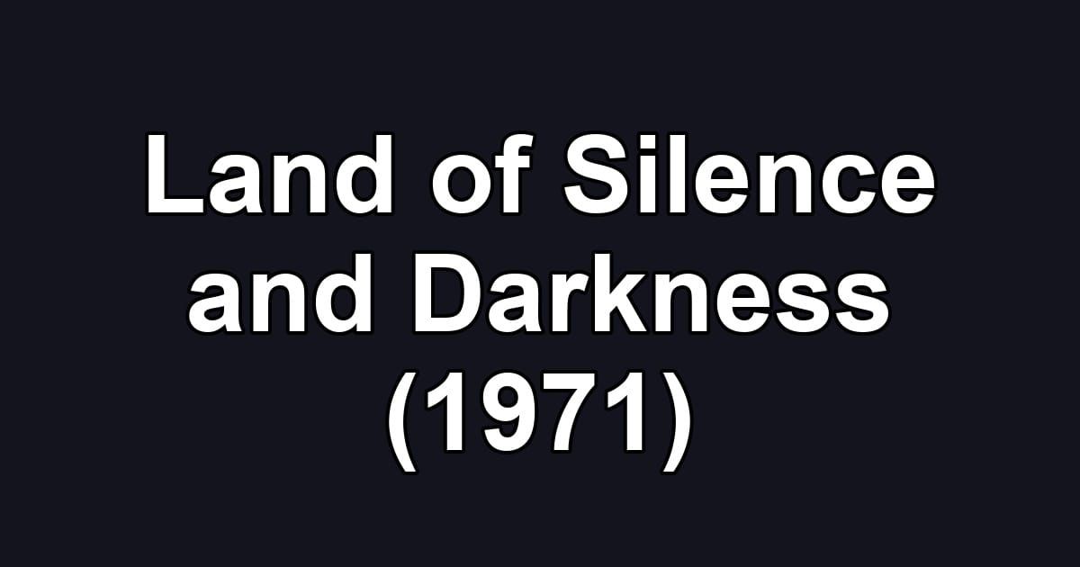 Land of Silence and Darkness (1971)