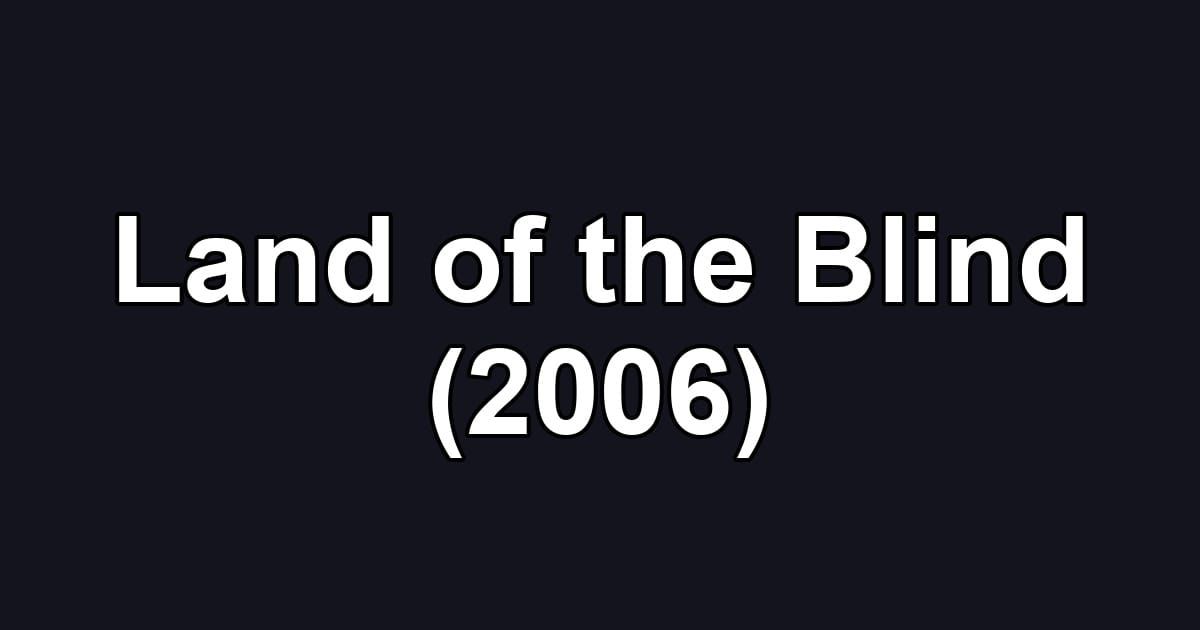 Land of the Blind (2006)
