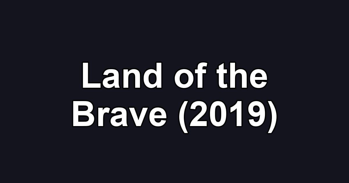 Land of the Brave (2019)