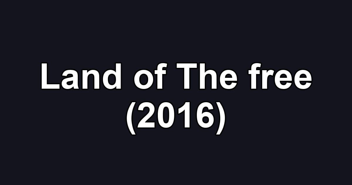 Land of The free (2016)
