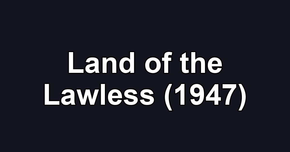Land of the Lawless (1947)