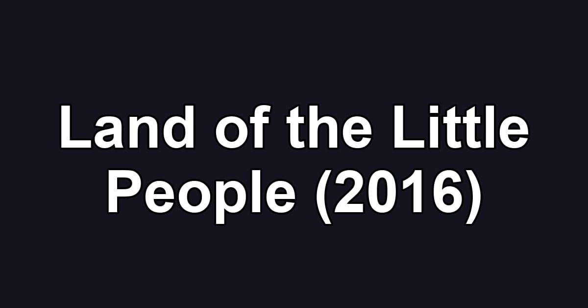 Land of the Little People (2016)