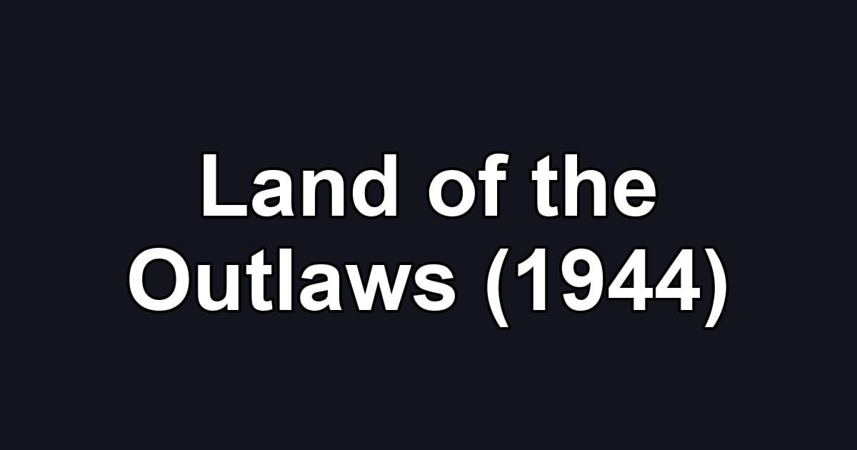 Land of the Outlaws (1944)